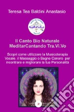 Il canto bio naturale meditarcantando Tra.Vi.Vo. Scopri come utilizzare la musicoterapia vocale per incontrare e migliorare la tua personalità