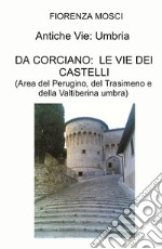 Itinerari medievali: Umbria. Da Corciano: le vie dei castelli. (Area del Perugino, del Trasimeno e della Valtiberina umbra) libro