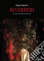 Riverberi. Ovvero la metafora della luce libro