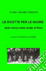 Le ricette per le nuore. Dalla rubrica delle ricette di Flora libro