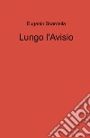 Lungo l'Avisio libro di Sbardella Eugenio