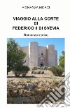 Viaggio alla corte di Federico II di Svevia libro di Mosci Fiorenza