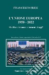 L'Unione Europea: 1950-2022. Dal Piano Schuman ai tormenti di oggi libro di Fresi Francesco