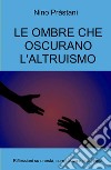 Le ombre che oscurano l'altruismo. Riflessioni su onestà, correttezza e solidarietà libro