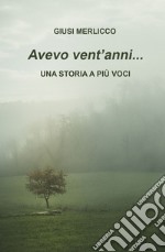 Avevo vent'anni... Una storia a più voci