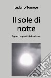 Il sole di notte. Appunti e spunti di vita vissuta libro di Tornese Luciano