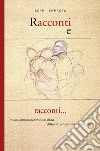 Racconti e racconti. Tralasciatitrascuratitroncati dalla della vita senza trama senza fine libro di Improta Giuseppe