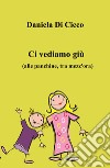 Ci vediamo giù. (Alle panchine, tra mezz'ora) libro