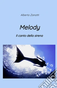 Melody. Il canto della sirena libro