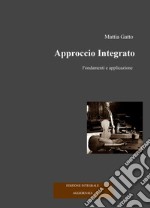 Approccio integrato. Fondamenti e applicazione. Ediz. integrale libro