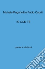 Io con te. Poesie in simbiosi libro