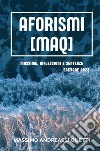 Aforismi (MAQ). Massime, riflessioni e sentenze. Nuova ediz. libro