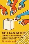 Settantatré. Origine e trama delle scelte politiche e del dualismo destra-sinistra libro di Sudd Orlando