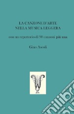 La canzone d'arte nella musica leggera. Con un repertorio di 90 canzoni più una libro