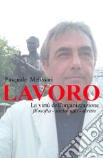 Lavoro. La virtù dell'organizzazione libro