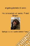 Ho conosciuto un santo. Fratel Biagio libro