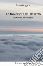 La traversata del deserto. Diario di una malattia libro