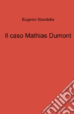 Il caso Mathias Dumont libro