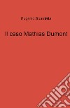 Il caso Mathias Dumont libro di Sbardella Eugenio