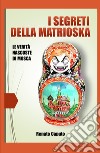 I segreti della matrioska. Le verità nascoste della Russia libro