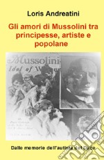 Gli amori di Mussolini tra principesse, artiste e popolane. Dalle memorie dell'autista del Duce libro