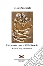 Pulsionale. Poesia III Millennio. L'amore da qui all'eternità libro