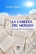 La carezza del mondo. Condivisione di libri che fanno parte di me libro