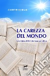 La carezza del mondo. Condivisione di libri che fanno parte di me libro di Corbari Giuseppe