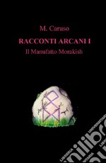 Il manufatto Morakish. Racconti arcani. Vol. 1