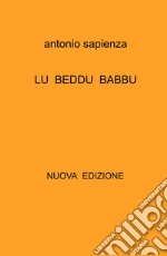 Lu beddu babbu. Poesie in dialetto siciliano anni 1970 -2022. Nuova ediz. libro