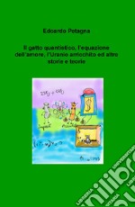 Il gatto quantistico, l'equazione dell'amore, l'Uranio arricchito ed altre storie e teorie libro