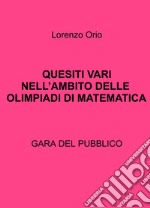 Quesiti vari nell'ambito delle olimpiadi di matematica. Gara del pubblico libro