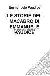 Le storie del macabro di Emmanuele Paudice. Storie dell horror libro di Paudice Emmanuele