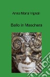 Ballo in maschera libro di Vignali Anna Maria