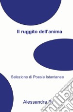 Il ruggito di un'anima scalza. Selezione di poesie istantanee