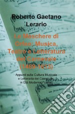 Le maschere di Orfeo: musica, teatro e letteratura del carnevale (1469-1613). Appunti sulla cultura musicale e letteraria del carnevale. Vol. 1