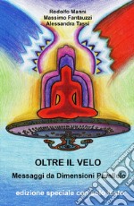 Oltre il velo. Messaggi da dimensioni parallele libro