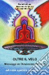 Oltre il velo. Messaggi da dimensioni parallele libro