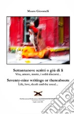 Settantanove scritti o giu di lì. Vita, amore, morte, i soliti discorsi...-Seventy-nine writings or thereabouts. Life, love, death and the usual... libro