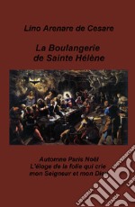 La boulangerie de Sainte Helene. Automne Paris Noel. L'eloge de la folie qui crie mon Seigneur et mon Dieu libro