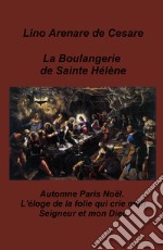 La boulangerie de Sainte Helene. Automne Paris Noel. L'eloge de la folie qui crie mon Seigneur et mon Dieu libro