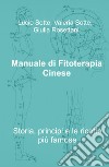 Manuale di fitoterapia cinese. Storia, principi e le ricette più famose libro di Sotte Lucio