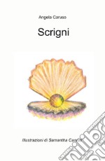 Scrigni. Questo libro e uno scrigno, fatto di tanti scrigni preziosi libro