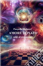 Amore donato. Echi al crepuscolo libro