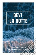 Bevi la notte. Una storia italiana libro