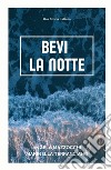 Bevi la notte. Una storia italiana libro