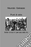 Punti di vista. Sette narrazioni per una sola vita libro di Galeazzo Maurizio