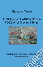 Il suono e l'anima della poesia di Giovanni Teresi. Traduzione in Lingua Siciliana, di Rosario Loria libro