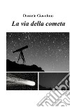 La via della cometa libro di Ciavolino Daniele