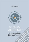 Human alchemy. Scienza e pratiche della salute superiore. Ediz. ampliata libro